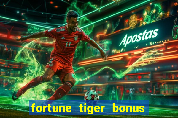 fortune tiger bonus sem deposito